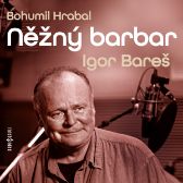 Bohumil Hrabal: Něžný barbar