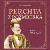 Perchta z Rožmberka aneb Bílá paní