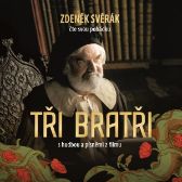 Tři bratři – audiokniha s hudbou a písněmi z filmu - Zdeněk Svěrák - Pohádky Tři bratři – audiokniha s hudbou a písněmi z filmu