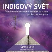 Indigový svět - Transformace kreativních myšlenek do reality podle kvantové fyziky