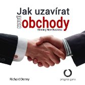 Jak uzavírat nové obchody - Richard Denny - Ekonomie a byznys Jak uzavírat nové obchody