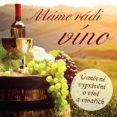 Máme rádi víno (Úsměvné vyprávění o víně a vinařích)