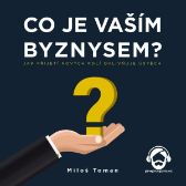 Co je vaším byznysem? - Miloš Toman - Ekonomie a byznys Co je vaším byznysem?