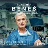 Vladimír Beneš: Mé cesty do hlubin mozku - Martin Moravec - Česká literatura Vladimír Beneš: Mé cesty do hlubin mozku