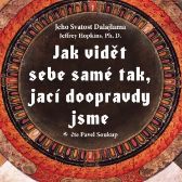 Jak vidět sebe samé tak, jací doopravdy jsme - Jeffrey Hopkins,Jeho Svatost Dalajlama XIV. - Osobní růst a motivace Jak vidět sebe samé tak, jací doopravdy jsme