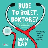 Bude to bolet, doktore? - Adam Kay - Audioknihy Bude to bolet, doktore?