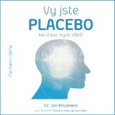Vy jste placebo – Na stavu mysli záleží - Joe Dispenza - Zahraniční literatura Vy jste placebo – Na stavu mysli záleží