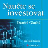 Naučte se investovat - Daniel Gladiš - Česká literatura Naučte se investovat