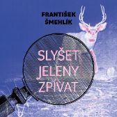 Slyšet jeleny zpívat