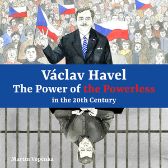 Václav Havel – The Power of the Powerless in the 20th Century