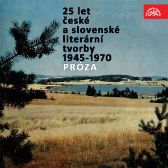25 let české a slovenské literární tvorby /1945-1970/ (Próza)