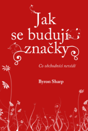 Jak se budují značky: Co obchodníci nevědí - Marketing a management Jak se budují značky: Co obchodníci nevědí