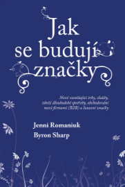 Jak se budují značky: Nově vznikající trhy, služby, zboží dlouhodobé spotřeby, obchodování mezi firmami (B2B) a luxusní značky - Marketing a management Jak se budují značky: Nově vznikající trhy, služby, zboží dlouhodobé spotřeby, obchodování mezi firmami (B2B) a luxusní značky