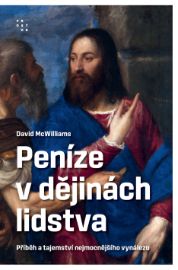 Peníze v dějinách lidstva. Příběh a tajemství nejmocnějšího vynálezu - Ekonomie a finance Peníze v dějinách lidstva. Příběh a tajemství nejmocnějšího vynálezu