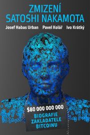 Zmizení Satoshi Nakamota - Pavel Kolář - Vzpomínky a biografie Zmizení Satoshi Nakamota