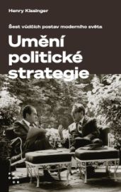 Umění politické strategie. Šest vůdčích postav moderního světa - Společenské a humanitní vědy Umění politické strategie. Šest vůdčích postav moderního světa
