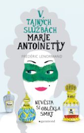 V tajných službách Marie Antoinetty: Nevěsta si oblékla smrt