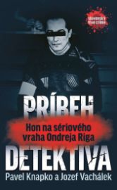 Príbeh detektíva.Hon na sériového vraha Ondreja Riga