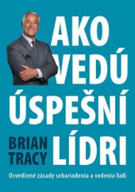 Ako vedú úspešní lídri - Brian Tracy - Osobní rozvoj Ako vedú úspešní lídri
