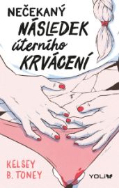 Nečekaný následek úterního krvácení - Kelsey Toney - Young Adult Nečekaný následek úterního krvácení