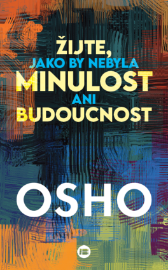 Žijte, jako by nebyla minulost ani budoucnost - Motivace Žijte, jako by nebyla minulost ani budoucnost