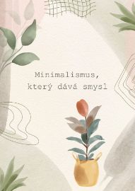 Minimalismus, který dává smysl: Ženská cesta k jednoduchosti