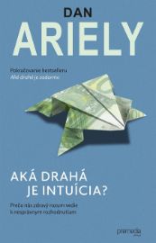 Aká drahá je intuícia? - Dan Ariely - Ekonomie a finance Aká drahá je intuícia?