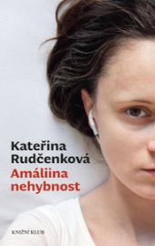 Amáliina nehybnost - Kateřina Rudčenková - Společenská próza Amáliina nehybnost