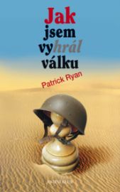 Jak jsem vyhrál válku - Patrick Ryan - Klasická literatura Jak jsem vyhrál válku