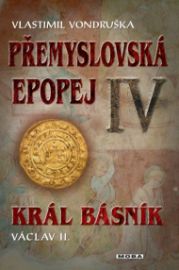 Přemyslovská epopej IV - Král básník Václav II.