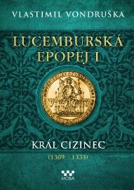 Lucemburská epopej I - Král cizinec