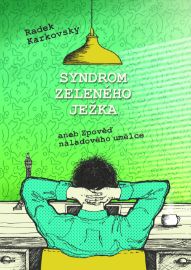 Syndrom zeleného ježka, aneb, Zpověď náladového umělce - Společenská próza Syndrom zeleného ježka, aneb, Zpověď náladového umělce