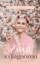 Život s diagnózou - Vzpomínky a biografie Život s diagnózou