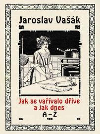 Jak se vařívalo kdysi a jak dnes A-Ž