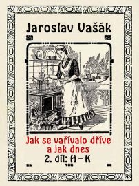 Jak se vařívalo kdysi a jak dnes, 2.díl: H-K