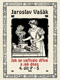 Jak se vařívalo kdysi a jak dnes, 4.díl: P-Š