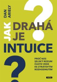 Jak drahá je intuice? - Dan Ariely - Osobní rozvoj Jak drahá je intuice?