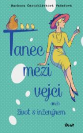 Tanec mezi vejci aneb můj život s inženýrem - Humor, satira a komedie Tanec mezi vejci aneb můj život s inženýrem