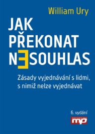Jak překonat nesouhlas. Zásady vyjednávání s lidmi, s nimiž nelze vyjednávat - Marketing a management Jak překonat nesouhlas. Zásady vyjednávání s lidmi, s nimiž nelze vyjednávat
