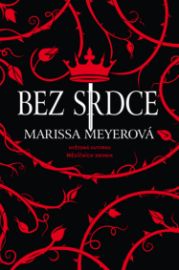 Bez srdce - Marissa Meyer - Pro děti a mládež Bez srdce
