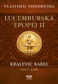 Lucemburská epopej II - Kralevic Karel - Vlastimil Vondruška - Historické romány Lucemburská epopej II - Kralevic Karel