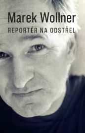 Marek Wollner - Reportér na odstřel - Vzpomínky a biografie Marek Wollner - Reportér na odstřel