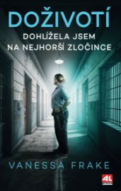Doživotí - Dohlížela jsem na nejhorší zločince - Komunikace Doživotí - Dohlížela jsem na nejhorší zločince