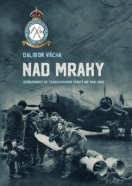 Nad mraky: Každodennost 311. československé perutě RAF 1940–1945