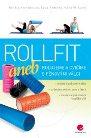 Rollfit aneb rolujeme a cvičíme s pěnovými válci - Fitness Rollfit aneb rolujeme a cvičíme s pěnovými válci