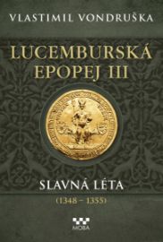 Lucemburská epopej III - Slavná léta