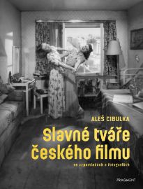 Slavné tváře českého filmu ve vzpomínkách a fotografiích - Aleš Cibulka - Umění, kultura a řemesla Slavné tváře českého filmu ve vzpomínkách a fotografiích