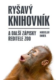 Ryšavý knihovník a další zápisky ředitele zoo - Miroslav Bobek - Vzpomínky a biografie Ryšavý knihovník a další zápisky ředitele zoo