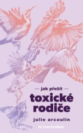 Jak přežít toxické rodiče - Motivace Jak přežít toxické rodiče