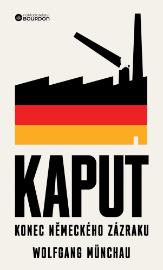 Kaput: Konec německého zázraku - Ekonomie a finance Kaput: Konec německého zázraku
